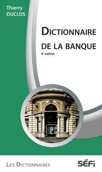 Dictionnaire de la banque. 6e édition