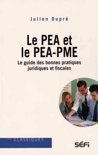 Le PEA et le PEA-PME. Le guide des bonnes pratiques juridiques et fiscales