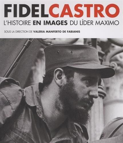 Fidel Castro. Histoire et images du lider maximo