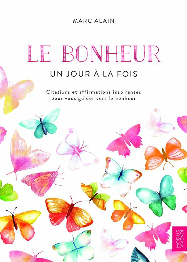 Le bonheur un jour à la fois. Citations et affirmations inspirantes pour vous guider vers le bonheur
