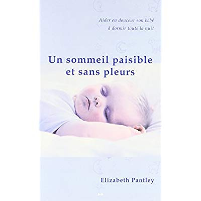 Un sommeil paisible et sans pleurs. Aider en douceur son bébé à dormir toute la nuit