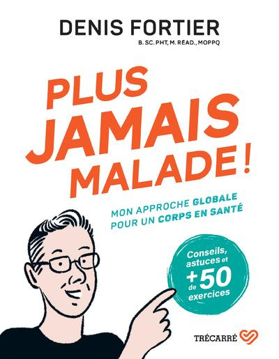Plus jamais malade ! Mon approche globale pour un corps en santé