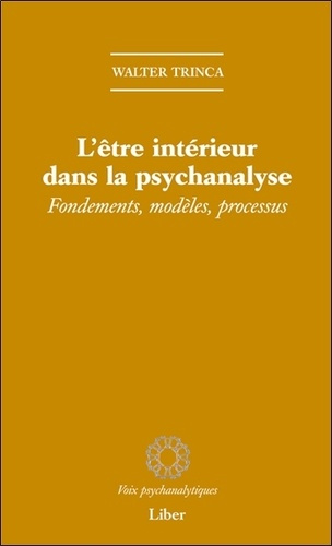 L'être intérieur dans la psychanalyse. Fondements, modèles, processus