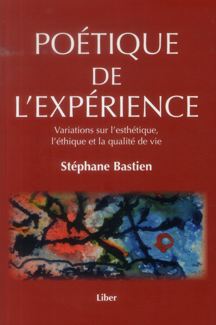 Poétique de l'expérience. Variations sur l'esthétique, l'éthique et la qualité de vie