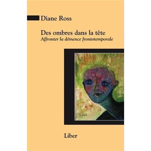 Des ombres dans la tête. Affronter la démence frontotemporale