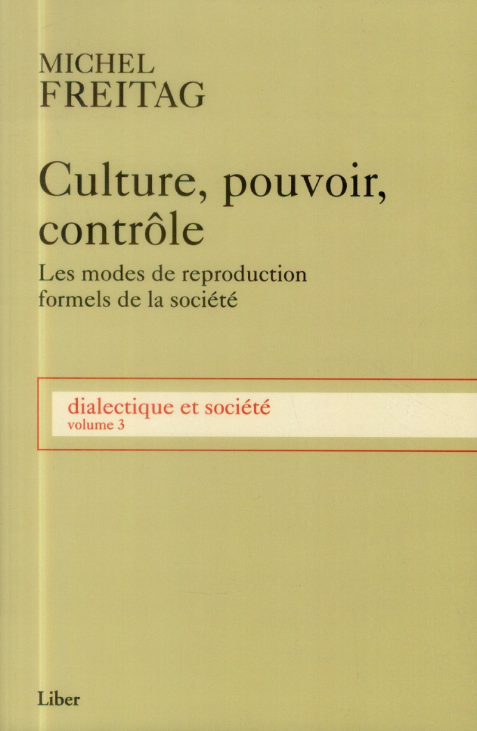 Dialectique et société. Volume 3, Culture, pouvoir, contrôle : les modes de reproduction formels de
