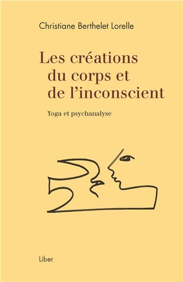 Les créations du corps et de l'inconscient. Yoga et psychanalyse