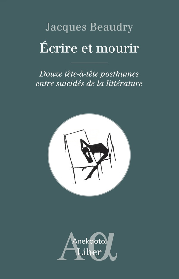 Ecrire et mourir. Douze tête-à-tête posthumes entre suicidés de la littérature