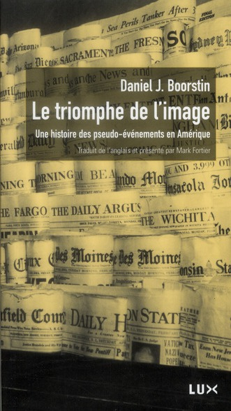 Le triomphe de l'image. Une histoire des pseudo-événements en Amérique