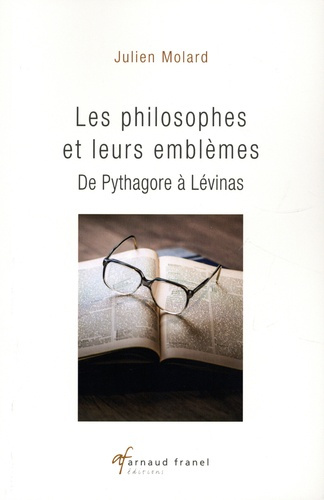 Les philosophes et leurs emblèmes. De Pythagore à Lévinas
