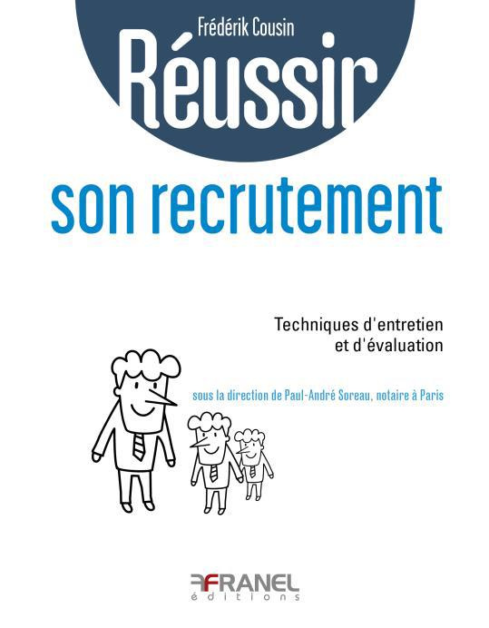 Réussir son recrutement. Méthodes d'identification, de sélection, d'évaluation et d'intégration