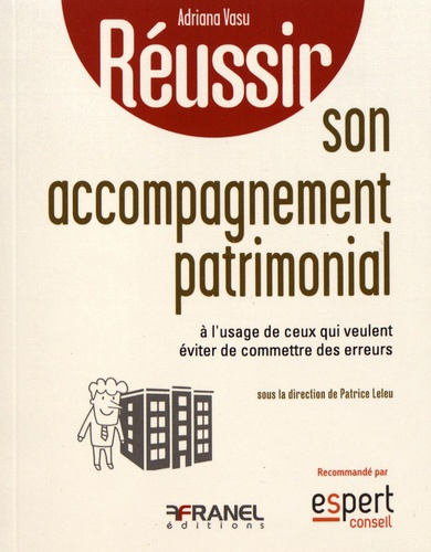 Réussir son accompagnement patrimonial. A l'usage de ceux qui veulent éviter de commettre des erreur