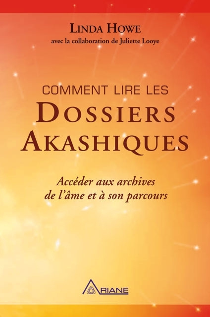 Comment lire les dossiers Akashiques. Accéder aux archives de l'âme et à son parcours