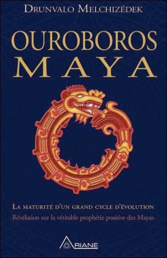 Ouroboros maya. La fin d'un cycle cosmique, révélation de la véritable prophétie positive des Mayas