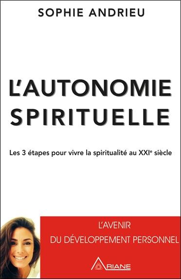 L'autonomie spirituelle. Les 3 étapes pour vivre sa spiritualité au XXIe siècle