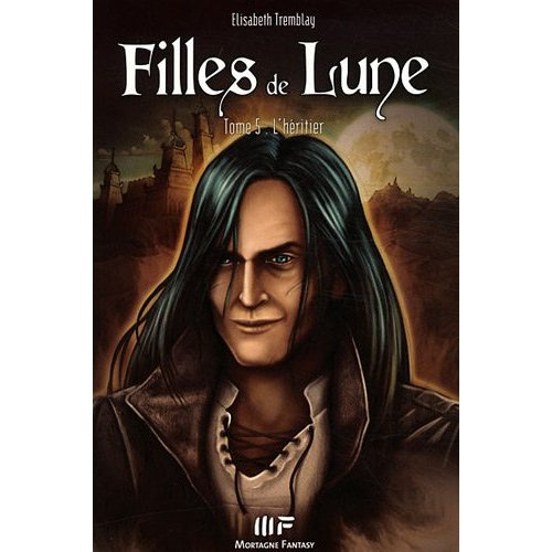 Filles de Lune Tome 5 : L'héritier