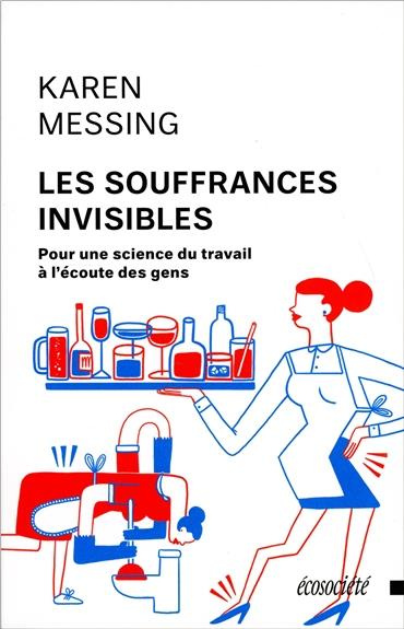 Les souffrances invisibles. Pour une science du travail à l'écoute des gens