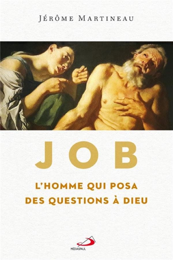 Job. L'homme qui posa des questions à Dieu