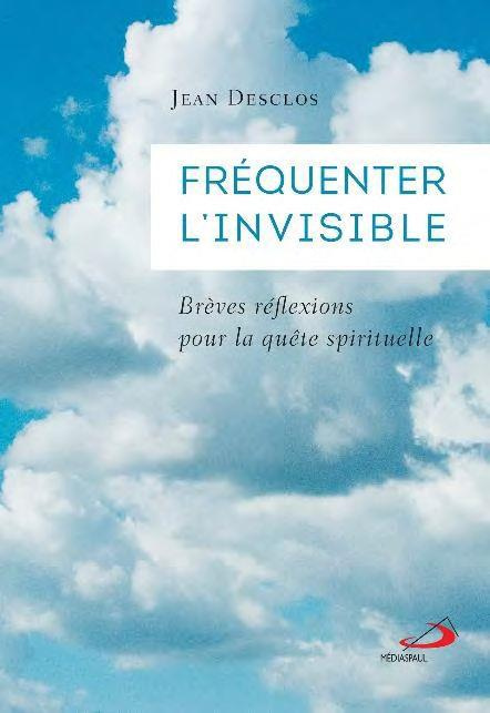 FREQUENTER L'INVISIBLE - BREVES REFLEXIONS POUR LA QUETE SPIRITUELLE