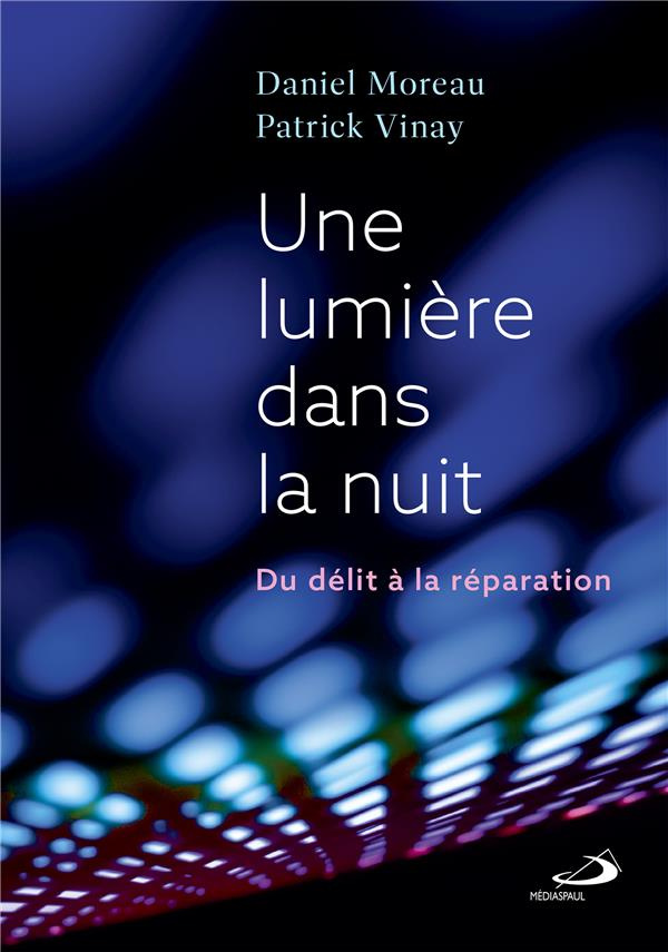 Une lumière dans la nuit. Du délit à la réparation