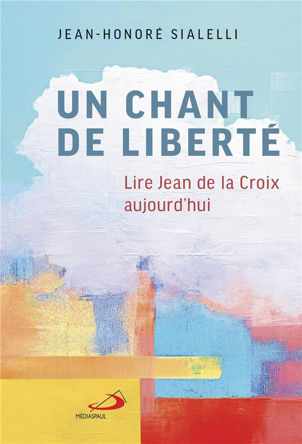 UN CHANT DE LIBERTÉ. Lire jean de la croix aujourd'hui
