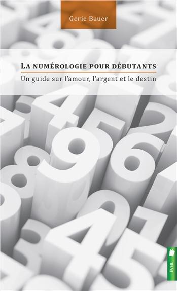 La numérologie pour débutants. Un guide sur l'amour, l'argent et le destin