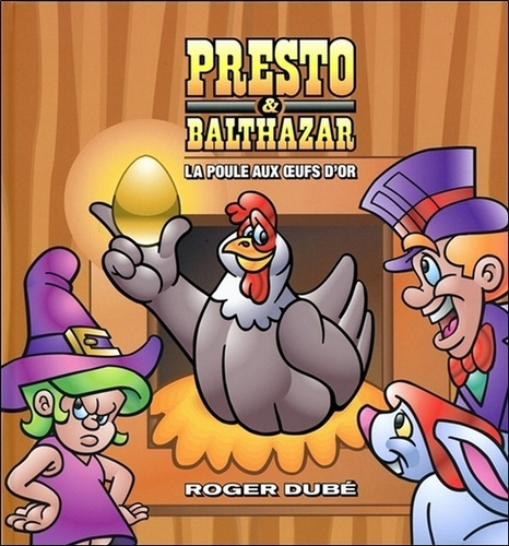 Presto & Balthazar. Tome 3, La poule aux oeufs d'or
