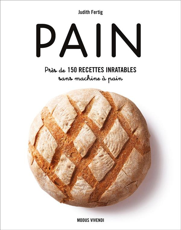 Pain. Près de 150 recettes inratables sans machine à pain