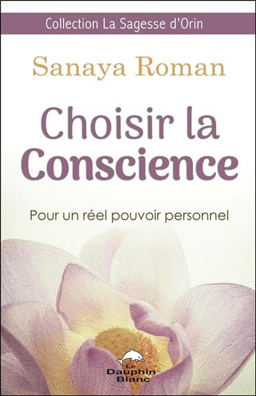 Choisir la conscience. Pour un réel pouvoir personnel