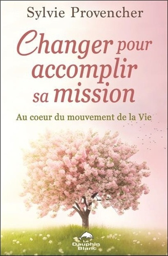 Changer pour accomplir sa mission. Au coeur du mouvement de la Vie