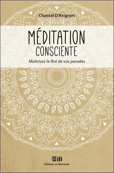 Méditation consciente. Maîtrisez le flot de vos pensées