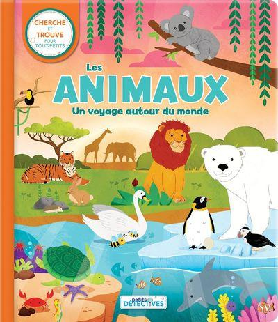 Les animaux. Un voyage autour du monde. Cherche et trouve pour les tout-petits