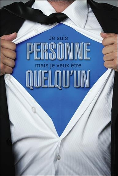 Je suis personne mais je veux être quelqu'un. Réveillez le super-héros qui sommeille en vous !