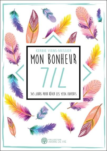 Mon bonheur 7/7. 365 jours pour rêver les yeux ouverts