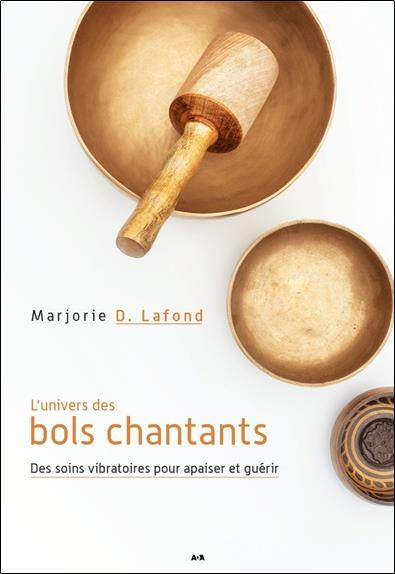 L'univers des bols chantants. Des soins vibratoires pour apaiser et guérir