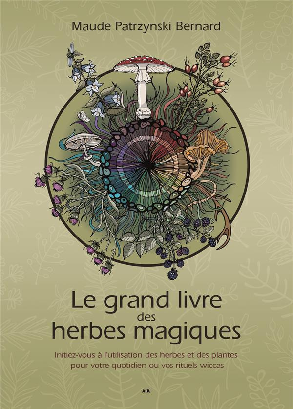Le grand livre des herbes magiques. Initiez-vous à l'utilisation des herbes et des plantes pour votr