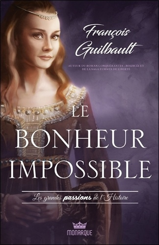 Le bonheur impossible. Les grandes passions de l'histoire