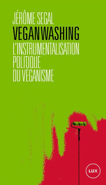 Veganwashing. L'instrumentalisation politique du véganisme