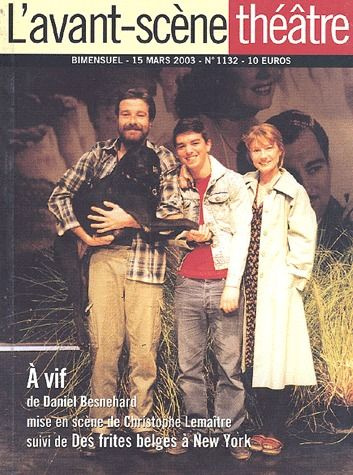 L'Avant-Scène théâtre N° 1132, 15 mars 2003 : A vif suivi de Des frites belges à New York