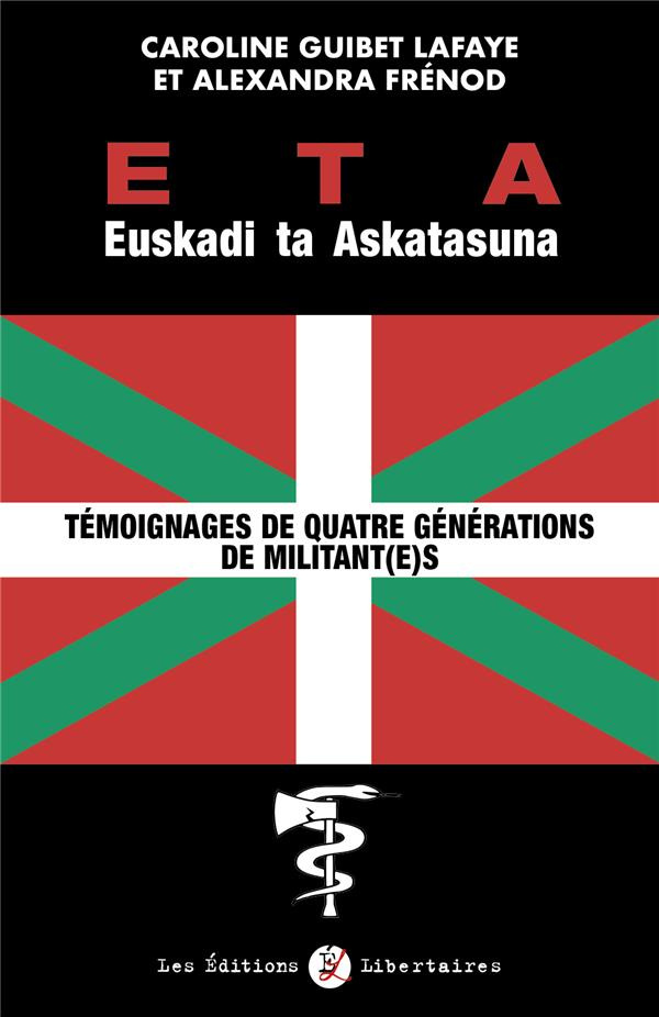 ETA Euskadi Ta Askatasuna. Témoignages de quatre générations de militantes et militants