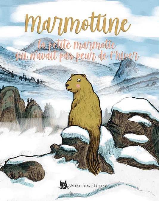 Marmottine. La petite marmotte qui n'avait pas peur de l'hiver