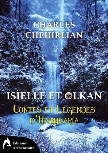 CONTES ET LEGENDES D'HASHKARIA - T01 - ISIELLE ET OLKAN - CONTES ET LEGENDES D'HASHKARIA