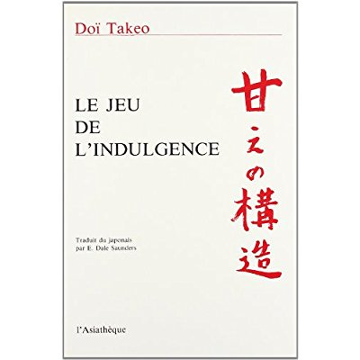 Le Jeu de l'indulgence. Étude de psychologie fondée sur le concept japonais d'amae