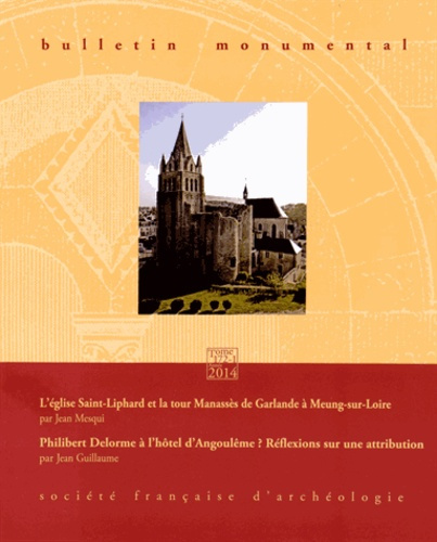 Bulletin monumental N° 172-1, mars 2014 : L'église Saint-Liphard et la tour Manassès de Garlande à M