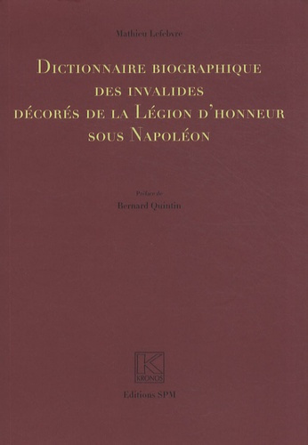 Dictionnaire biographique des invalides décorés de la Légion d'honneur sous Napoléon