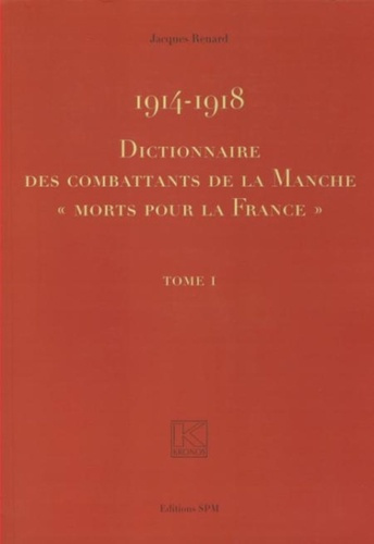 Dictionnaire des combattants de la Manche "morts pour la France" 1914-1918. 2 volumes