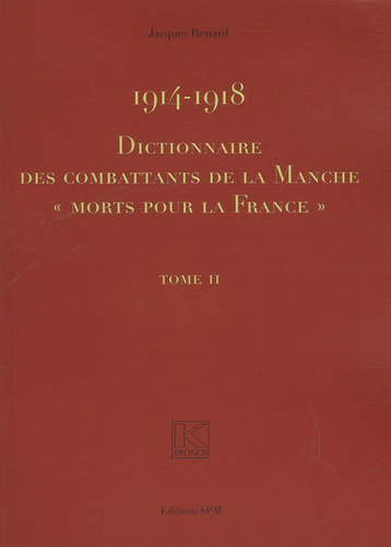 Dictionnaire des combattants de la Manche morts pour la France 1914-1918. 2 volumes