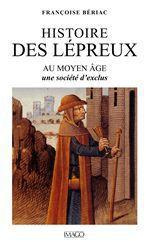 Histoire des lépreux au Moyen age. Une société d'exclus