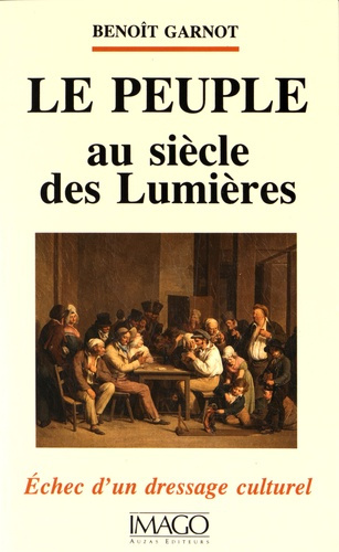 Le peuple au siècle des Lumières. Echec d'un dressage culturel