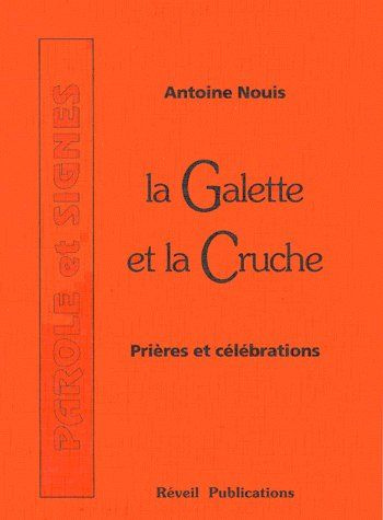 La Galette et la Cruche. Prières et célébrations, Tome 1